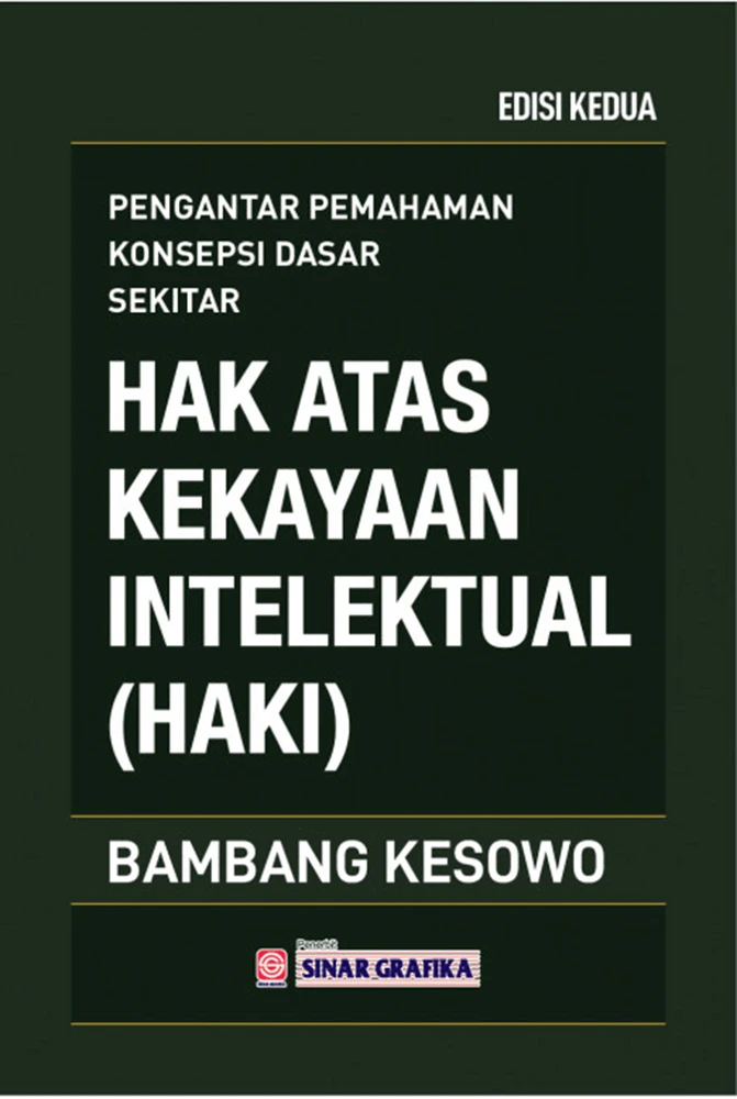 Pengantar Pemahaman Konsepsi Dasar Sekita : Hak atas Kekayaan Intelektual (HAKI) Edisi Kedua